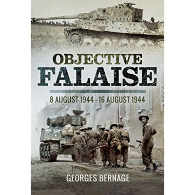Georges Bernage Bernage, G: Objective Falaise: 8 August 1944 - 16 August 1944 - Publicité Georges Bernage Bernage, G: Objective Falaise: 8 August 1944 - 16 August 1944 - Publicité