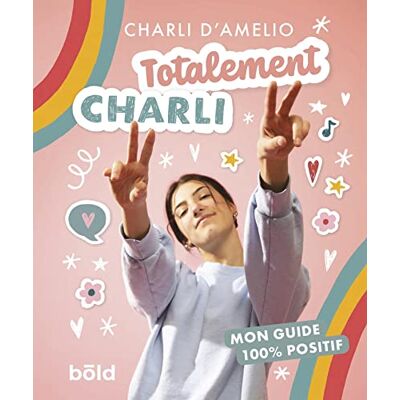 Charli D'Amelio Totalement Charli : Mon Guide 100 % Positif - Publicité Charli D'Amelio Totalement Charli : Mon Guide 100 % Positif - Publicité