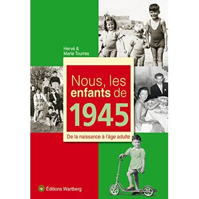 Hervé Tourres Nous, Les Enfants De 1945 : De La Naissance À L'Âge Adulte - Publicité Hervé Tourres Nous, Les Enfants De 1945 : De La Naissance À L'Âge Adulte - Publicité