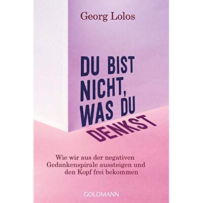 Georg Lolos Du Bist Nicht, Was Du Denkst: Wie Wir Aus Der Negativen Gedankenspirale Aussteigen Und Den Kopf Frei Bekommen - Mit Achtsamkeitsritualen, Übungen Zum Inneren Kind Und Für Mehr Selbstliebe - Publicité Georg Lolos Du Bist Nicht, Was Du Denkst: Wie Wir Aus Der Negativen Gedankenspirale Aussteigen Und Den Kopf Frei Bekommen - Mit Achtsamkeitsritualen, Übungen Zum Inneren Kind Und Für Mehr Selbstliebe - Publicité
