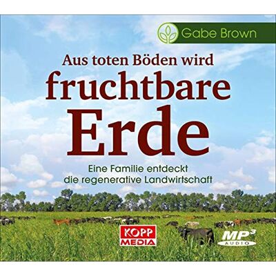 Gabe Brown Aus Toten Böden Wird Fruchtbare Erde – Hörbuch: Eine Familie Entdeckt Die Regenerative Landwirtschaft - Publicité Gabe Brown Aus Toten Böden Wird Fruchtbare Erde – Hörbuch: Eine Familie Entdeckt Die Regenerative Landwirtschaft - Publicité
