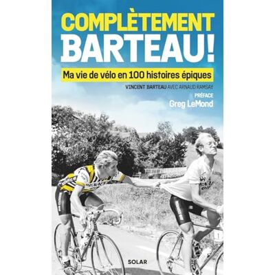 Vincent Barteau Complètement Barteau ! : Ma Vie De Vélo En 100 Histoires Épiques - Publicité Vincent Barteau Complètement Barteau ! : Ma Vie De Vélo En 100 Histoires Épiques - Publicité
