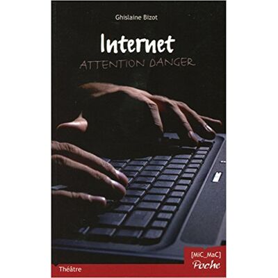 Ghislaine Bizot Internet, Attention Danger ! : Pièce En 3 Actes - Publicité Ghislaine Bizot Internet, Attention Danger ! : Pièce En 3 Actes - Publicité