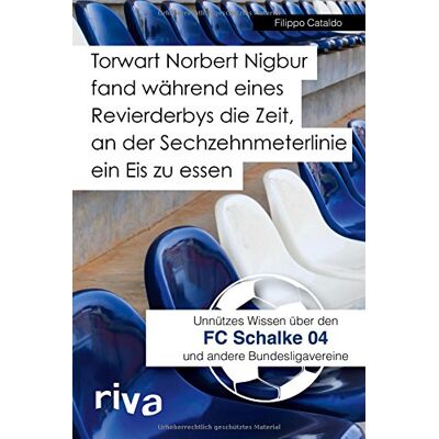 Filippo Cataldo Torwart Norbert Nigbur Fand Während Eines Revierderbys Die Zeit, An Der Sechzehnmeterlinie Ein Eis Zu Essen: Unnützes Wissen Über Den Fc Schalke 04 Und Andere Bundesligavereine - Publicité Filippo Cataldo Torwart Norbert Nigbur Fand Während Eines Revierderbys Die Zeit, An Der Sechzehnmeterlinie Ein Eis Zu Essen: Unnützes Wissen Über Den Fc Schalke 04 Und Andere Bundesligavereine - Publicité