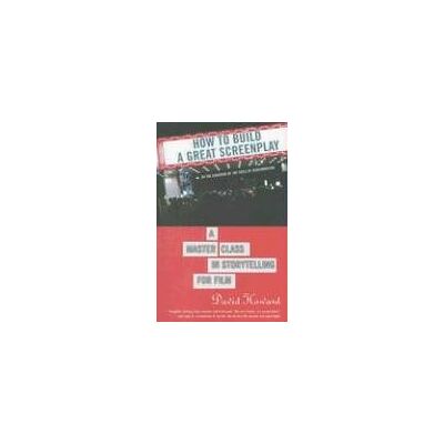 David Howard How To Build A Great Screenplay: A Master Class In Storytelling For Film - Publicité David Howard How To Build A Great Screenplay: A Master Class In Storytelling For Film - Publicité