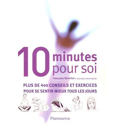 Françoise Réveillet Dix Minutes Pour Soi : Plus De 400 Conseils Et Exercices Pour Se Sentir Mieux Tous Les Jours - Publicité Françoise Réveillet Dix Minutes Pour Soi : Plus De 400 Conseils Et Exercices Pour Se Sentir Mieux Tous Les Jours - Publicité