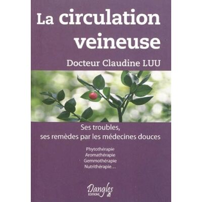 Claudine Luu La Circulation Veineuse : Ses Troubles, Ses Remèdes Par Les Médecines Douces : Phytothérapie, Aromathérapie, Gemmothérapie, Nutrithérapie - Publicité Claudine Luu La Circulation Veineuse : Ses Troubles, Ses Remèdes Par Les Médecines Douces : Phytothérapie, Aromathérapie, Gemmothérapie, Nutrithérapie - Publicité
