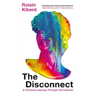 Roisin Kiberd The Disconnect: A Personal Journey Through The Internet - Publicité Roisin Kiberd The Disconnect: A Personal Journey Through The Internet - Publicité