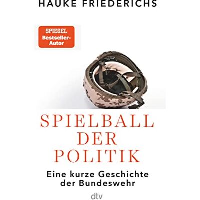 Hauke Friederichs Spielball Der Politik: Eine Kurze Geschichte Der Bundeswehr - Publicité Hauke Friederichs Spielball Der Politik: Eine Kurze Geschichte Der Bundeswehr - Publicité