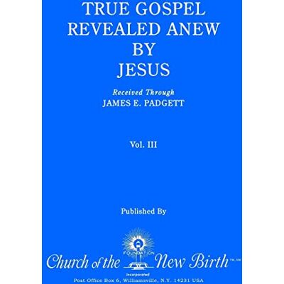 Padgett, James E. True Gospel Revealed Anew By Jesus, Volume Iii: Received Through James E Padgett - Publicité Padgett, James E. True Gospel Revealed Anew By Jesus, Volume Iii: Received Through James E Padgett - Publicité