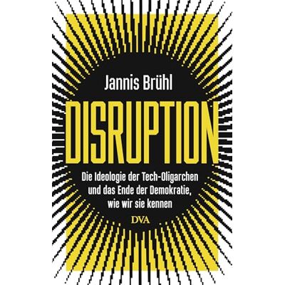Jannis Brühl Disruption: Die Ideologie Der Tech-Oligarchen Und Das Ende Der Demokratie, Wie Wir Sie Kennen - Publicité Jannis Brühl Disruption: Die Ideologie Der Tech-Oligarchen Und Das Ende Der Demokratie, Wie Wir Sie Kennen - Publicité