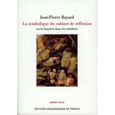 Jean-Pierre Bayard Le Cabinet De Réflexion : Sa Symbolique, La Lumière Dans Les Ténèbres - Publicité Jean-Pierre Bayard Le Cabinet De Réflexion : Sa Symbolique, La Lumière Dans Les Ténèbres - Publicité