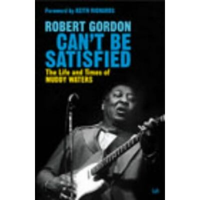 Robert Gordon Can'T Be Satisfied: The Life And Times Of Muddy Waters - Publicité Robert Gordon Can'T Be Satisfied: The Life And Times Of Muddy Waters - Publicité