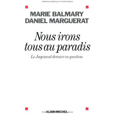 Marie Balmary Nous Irons Tous Au Paradis : Le Jugement Dernier En Question - Publicité Marie Balmary Nous Irons Tous Au Paradis : Le Jugement Dernier En Question - Publicité