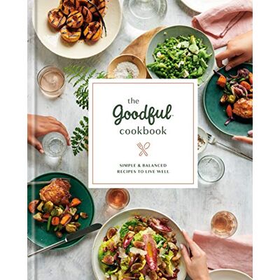 The Goodful Cookbook: Simple And Balanced Recipes To Live Well - Publicité The Goodful Cookbook: Simple And Balanced Recipes To Live Well - Publicité
