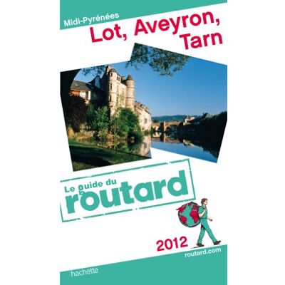 Le Routard Lot, Aveyron, Tarn : Midi-Pyrénées : 2012 - Publicité Le Routard Lot, Aveyron, Tarn : Midi-Pyrénées : 2012 - Publicité