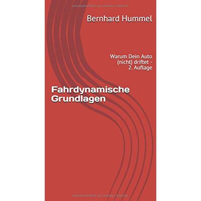 Bernhard Hummel Fahrdynamische Grundlagen: Warum Dein Auto (Nicht) Driftet - 2. Auflage - Publicité Bernhard Hummel Fahrdynamische Grundlagen: Warum Dein Auto (Nicht) Driftet - 2. Auflage - Publicité