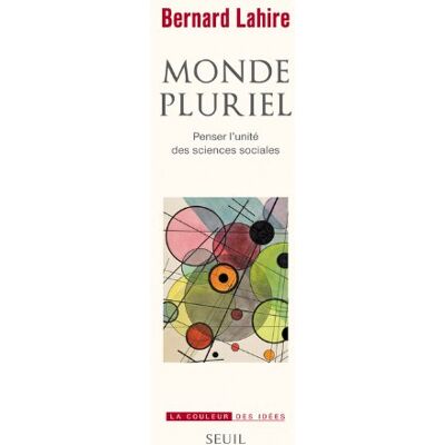 Bernard Lahire Monde Pluriel : Penser L'Unité Des Sciences Sociales - Publicité Bernard Lahire Monde Pluriel : Penser L'Unité Des Sciences Sociales - Publicité