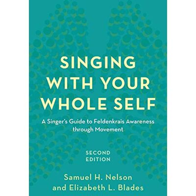Samuel Nelson Singing With Your Whole Self: A Singer'S Guide To Feldenkrais Awareness Through Movement, Second Edition - Publicité Samuel Nelson Singing With Your Whole Self: A Singer'S Guide To Feldenkrais Awareness Through Movement, Second Edition - Publicité