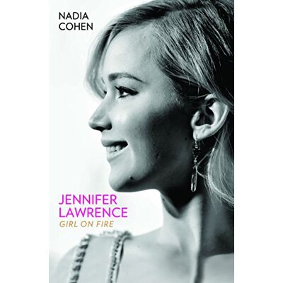 Nadia Cohen Jennifer Lawrence: Girl On Fire - Publicité Nadia Cohen Jennifer Lawrence: Girl On Fire - Publicité