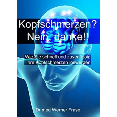 Frase, Dr. med. Werner Kopfschmerzen - Nein Danke: Wie Sie Schnell Und Zuverlässig Ihre Kopfschmerzen Loswerden - Publicité Frase, Dr. med. Werner Kopfschmerzen - Nein Danke: Wie Sie Schnell Und Zuverlässig Ihre Kopfschmerzen Loswerden - Publicité