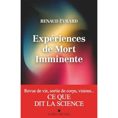Renaud Evrard Expériences De Mort Imminente : Revue De Vie, Sortie De Corps, Visions... : Ce Que Dit La Science - Publicité Renaud Evrard Expériences De Mort Imminente : Revue De Vie, Sortie De Corps, Visions... : Ce Que Dit La Science - Publicité
