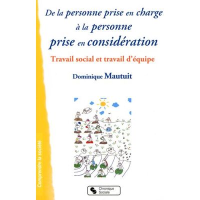 Dominique Mautuit De La Personne Prise En Charge À La Personne Prise En Considération : Travail Social Et Travail D'Équipe - Publicité Dominique Mautuit De La Personne Prise En Charge À La Personne Prise En Considération : Travail Social Et Travail D'Équipe - Publicité