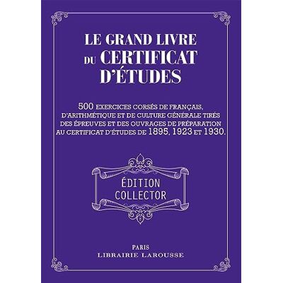 Carine Girac-Marinier Le Grand Livre Du Certificat D'Études : 500 Exercices Corsés De Français, D'Arithmétique Et De Culture Générale Tirés Des Épreuves Et Des Ouvrages De Préparation Au Certificat D'Études De 1895, 1923 Et 1930 - Publicité Carine Girac-Marinier Le Grand Livre Du Certificat D'Études : 500 Exercices Corsés De Français, D'Arithmétique Et De Culture Générale Tirés Des Épreuves Et Des Ouvrages De Préparation Au Certificat D'Études De 1895, 1923 Et 1930 - Publicité