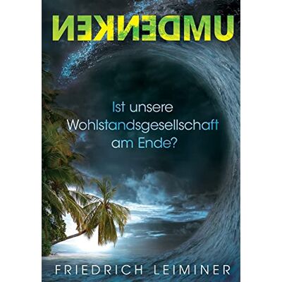 Friedrich Leiminer Umdenken: Ist Unsere Wohlstandsgesellschaft Am Ende? - Publicité Friedrich Leiminer Umdenken: Ist Unsere Wohlstandsgesellschaft Am Ende? - Publicité