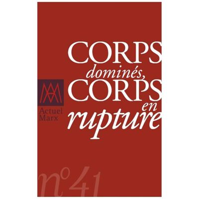 Collectif Actuel Marx, N° 41. Corps Dominés, Corps En Rupture - Publicité Collectif Actuel Marx, N° 41. Corps Dominés, Corps En Rupture - Publicité