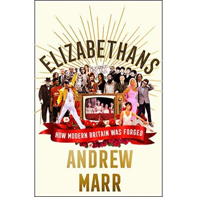 Andrew Marr Elizabethans: How Modern Britain Was Forged - Publicité Andrew Marr Elizabethans: How Modern Britain Was Forged - Publicité