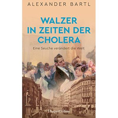 Alexander Bartl Walzer In Zeiten Der Cholera - Eine Seuche Verändert Die Welt - Publicité Alexander Bartl Walzer In Zeiten Der Cholera - Eine Seuche Verändert Die Welt - Publicité