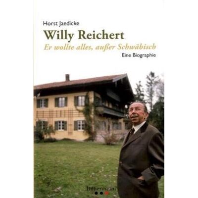 Horst Jaedicke Willy Reichert: Er Wollte Alles, Außer Schwäbisch. Eine Biographie - Publicité Horst Jaedicke Willy Reichert: Er Wollte Alles, Außer Schwäbisch. Eine Biographie - Publicité