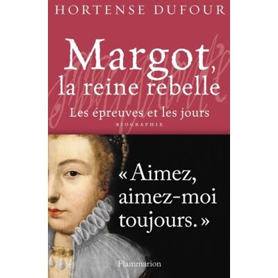 Hortense Dufour Margot, La Reine Rebelle : Les Épreuves Et Les Jours - Publicité Hortense Dufour Margot, La Reine Rebelle : Les Épreuves Et Les Jours - Publicité