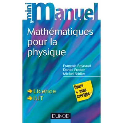 François Reynaud Mini-Manuel De Mathématiques Pour La Physique : Cours + Exos Corrigés - Publicité François Reynaud Mini-Manuel De Mathématiques Pour La Physique : Cours + Exos Corrigés - Publicité