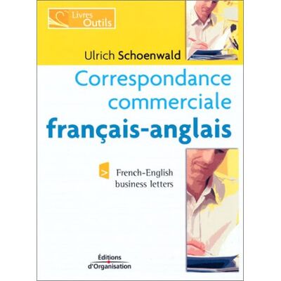 Ulrich Schoenwald Correspondance Commerciale Français-Anglais : Édition Bilingue. French-English Business Letters : Bilingual Edition - Publicité Ulrich Schoenwald Correspondance Commerciale Français-Anglais : Édition Bilingue. French-English Business Letters : Bilingual Edition - Publicité