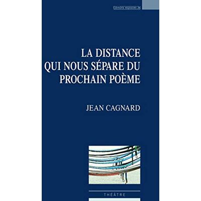 Jean Cagnard La Distance Qui Nous Sépare Du Prochain Poème : Théâtre - Publicité Jean Cagnard La Distance Qui Nous Sépare Du Prochain Poème : Théâtre - Publicité