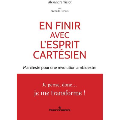Alexandre Tissot En Finir Avec L'Esprit Cartésien : Manifeste Pour Une Révolution Ambidextre - Publicité Alexandre Tissot En Finir Avec L'Esprit Cartésien : Manifeste Pour Une Révolution Ambidextre - Publicité