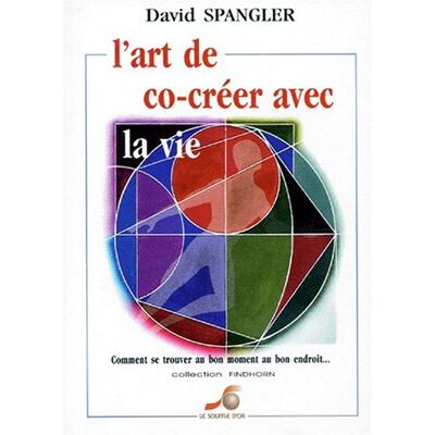 David Spangler L'Art De Co-Créer Avec La Vie : Comment Se Trouver Au Bon Moment Au Bon Endroit - Publicité David Spangler L'Art De Co-Créer Avec La Vie : Comment Se Trouver Au Bon Moment Au Bon Endroit - Publicité