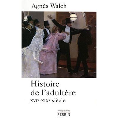 Agnès Walch Histoire De L'Adultère : Xvie-Xixe Siècle - Publicité Agnès Walch Histoire De L'Adultère : Xvie-Xixe Siècle - Publicité