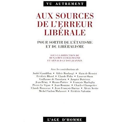 Benjamin Guillemaind Aux Sources De L'Erreur Libérale : Pour Sortir De L'Étatisme Et Du Libéralisme - Publicité Benjamin Guillemaind Aux Sources De L'Erreur Libérale : Pour Sortir De L'Étatisme Et Du Libéralisme - Publicité