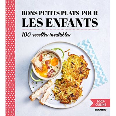 Mango Bons Petits Plats Pour Les Enfants : 100 Recettes Inratables - Publicité Mango Bons Petits Plats Pour Les Enfants : 100 Recettes Inratables - Publicité