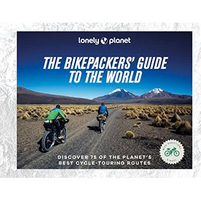 Lonely Planet The Bikepackers' Guide To The World : Discover 75 Of The Planet'S Best Cycle-Touring Routes - Publicité Lonely Planet The Bikepackers' Guide To The World : Discover 75 Of The Planet'S Best Cycle-Touring Routes - Publicité