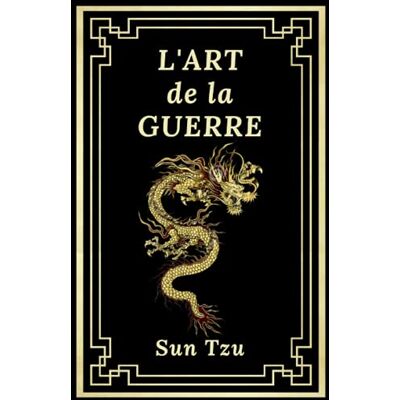 L'Art De La Guerre: Édition Collector Intégrale (Annotée D'Une Biographie Et Des Meilleures Citations De L'Auteur) - Sun Tzu - Publicité L'Art De La Guerre: Édition Collector Intégrale (Annotée D'Une Biographie Et Des Meilleures Citations De L'Auteur) - Sun Tzu - Publicité