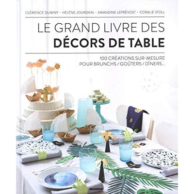 Collectif Le Grand Livre Des Décors De Table : 100 Créations Sur Mesure Pour Brunchs, Goûters, Dîners... Publicité Collectif Le Grand Livre Des Décors De Table : 100 Créations Sur Mesure Pour Brunchs, Goûters, Dîners... Publicité
