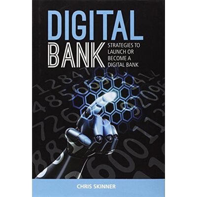 Chris Skinner Digital Bank: Strategies To Launch Or Become A Digital Bank - Publicité Chris Skinner Digital Bank: Strategies To Launch Or Become A Digital Bank - Publicité