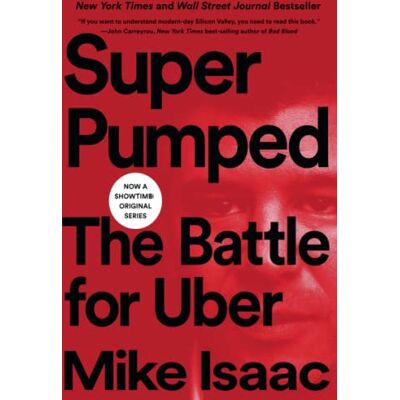 Mike Isaac Super Pumped: The Battle For Uber - Publicité Mike Isaac Super Pumped: The Battle For Uber - Publicité