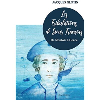 Jacques Glotin Les Tribulations De Sieur François: De Montoir À Gorée - Publicité Jacques Glotin Les Tribulations De Sieur François: De Montoir À Gorée - Publicité
