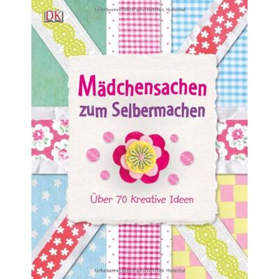 Mädchensachen Zum Selbermachen: Über 70 Kreative Ideen - Publicité Mädchensachen Zum Selbermachen: Über 70 Kreative Ideen - Publicité
