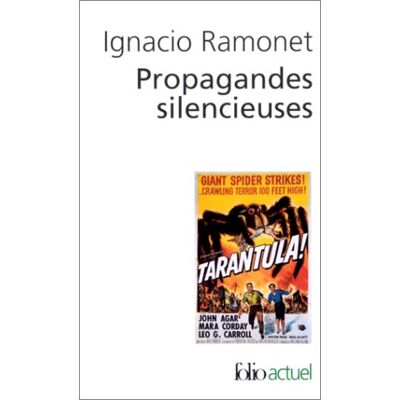 Ignacio Ramonet Propagandes Silencieuses : Masses, Télévision, Cinéma - Publicité Ignacio Ramonet Propagandes Silencieuses : Masses, Télévision, Cinéma - Publicité